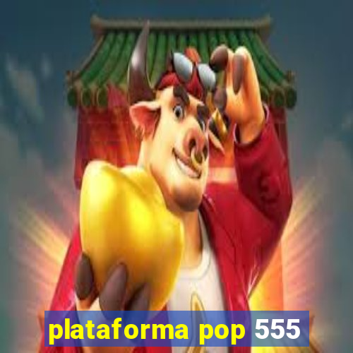 plataforma pop 555